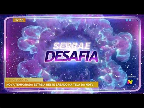 Sebrae Desafia nova temporada estreia neste sábado na tela da NDTV