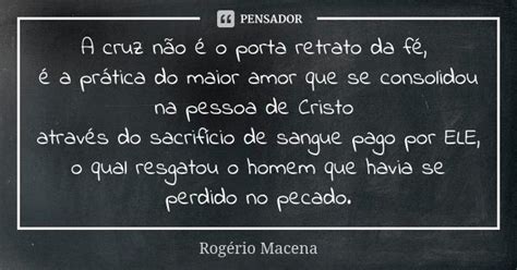 A Cruz Não é O Porta Retrato Da Fé Rogério Macena Pensador