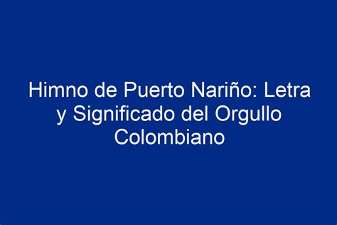 Himno de Puerto Nariño Letra y Significado del Orgullo Colombiano 2024