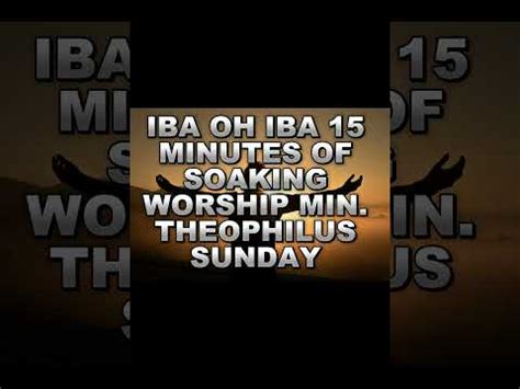 15 Minutes Of SOAKING WORSHIP MIN THEOPHILUS SUNDAY YouTube