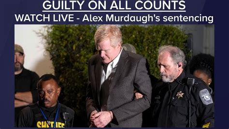 Watch Live Sentencing Alex Murdaugh Found Guilty On All Counts