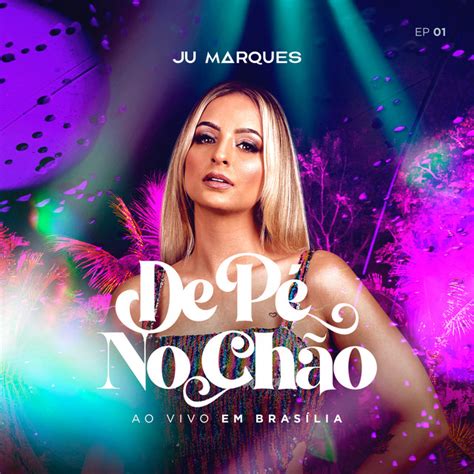 De Pé No Chão EP1 Ao Vivo Em Brasília Single by Juliana Marques