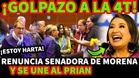 ¡golpazo A La 4t Renuncia Senadora De Morena Y Se Une Al Prian Youtube