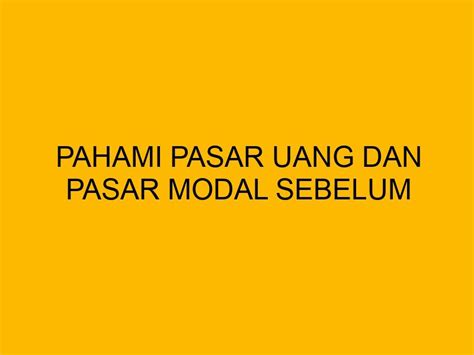 Pahami Pasar Uang Dan Pasar Modal Sebelum Berinvestasi