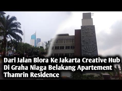 Dari Jalan Blora Ke Jakarta Creative Hub Di Graha Niaga Belakang