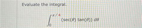 Solved Evaluate The Integral∫0π4secθtanθdθ