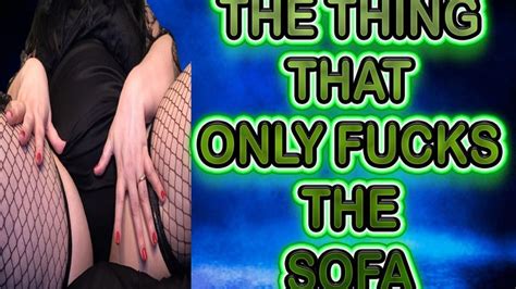 THE THING THAT ONLY FUCKS THE SOFA Devine Miss Deviant Clips4sale