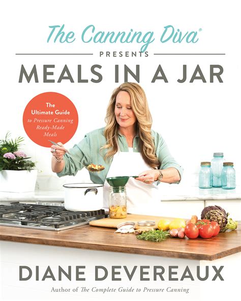 The Canning Diva Presents Meals In A Jar The Ultimate Guide To