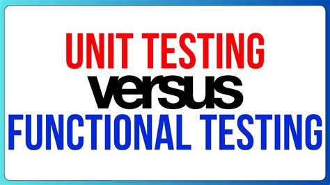 Difference Between Unit Testing Vs Functional Testing