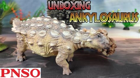 Unboxing Y Review Sede El Ankylosaurus Dinosaurios Pnso Youtube