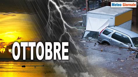 Previsioni Ottobre Un Mese Di Meteo Estremo In Italia Meteo