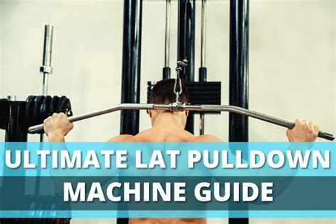 Ultimate Lat Pulldown Machine Guide Types And Benefits Explained