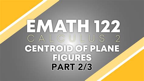 Calculus 2 Centroid Of Plane Figures Part 23 Youtube