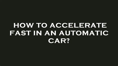 How To Accelerate Fast In An Automatic Car Youtube