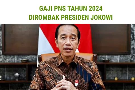 Sah Dirombak Jokowi Inilah Besaran Gaji Pns Yang Diterima Di Tahun