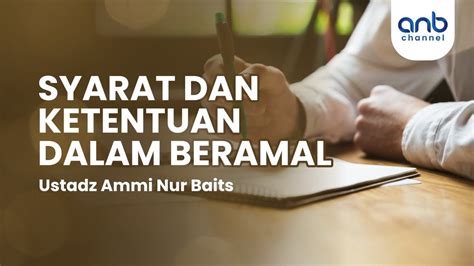 Syarat Dan Ketentuan Dalam Beramal Ustadz Ammi Nur Baits Youtube