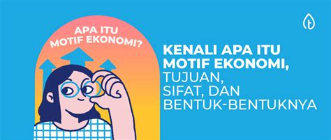 Kenali Apa Itu Motif Ekonomi Tujuan Sifat Dan Bentuk Bentuknya Riset