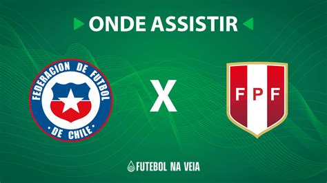 Chile x Peru onde assistir ao vivo horário do jogo e escalações 12