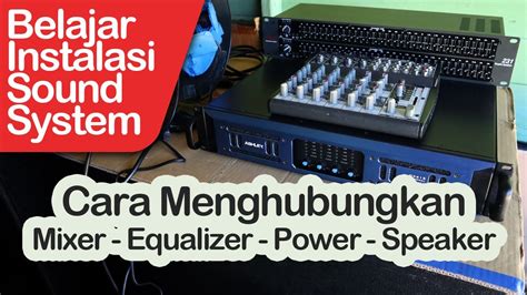 Cara Pasang Mixer Ke Equalizer Power Dan Speaker Seri Belajar