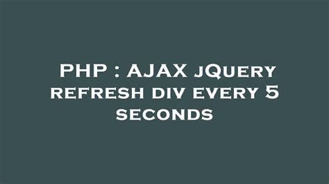 Php Ajax Jquery Refresh Div Every Seconds Youtube