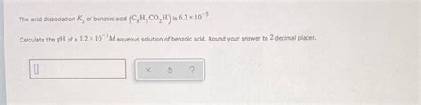 Solved The Acid Dissociation K Of Benzoic Acid Ch Co H Is