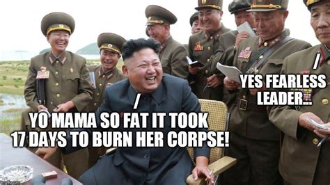 Hahaha Kim Make Joke Yes Fearless Leader Yo Mama So Fat It Took