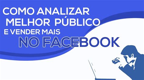 Como Vender Mais Pelo Facebook Melhor P Blico Para Vender Youtube