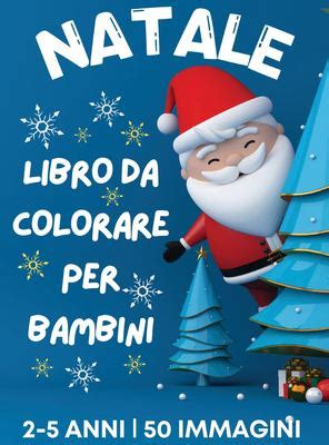 Libro Da Colorare Di Natale Per Bambini Dai Ai Anni Pagine Da