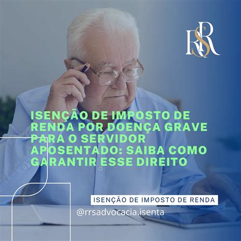 Isenção De Imposto De Renda Para Aposentados Com Doença Grave - Isenção de Imposto de Renda por Doença Grave para o Servidor Aposentado ...