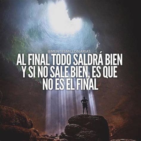 Al Final Todo Saldr Bien Y Sino Sale Bien Es Que No Es El Final