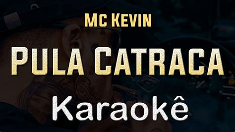 Mc Kevin Pula Catraca Karaoke Playback Instrumental Youtube