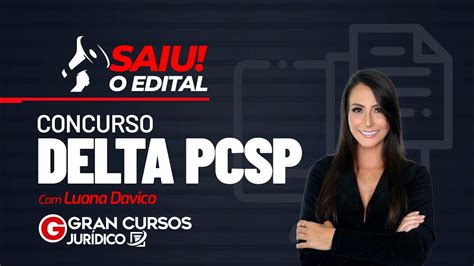 Concurso Delta Pcsp Saiu O Edital Luana Davico Youtube