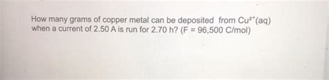 Solved How Many Grams Of Copper Metal Can Be Deposited From Chegg