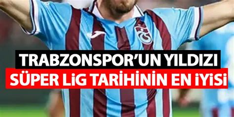 Trabzonsporun yıldızı Süper Ligin en iyisi Sadece 1 adım kaldı