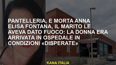 Pantelleria Anna Elisa Fontana Mor Suo Marito Le Aveva Dato Fuoco La