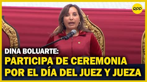 La Pdta Boluarte Presenta Discurso En Ceremonia Por El Día Del Juez Y La Jueza Youtube