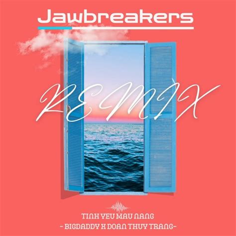 Stream Big Daddy X O N Th Y Trang T Nh Y U M U N Ng Jawbreakers