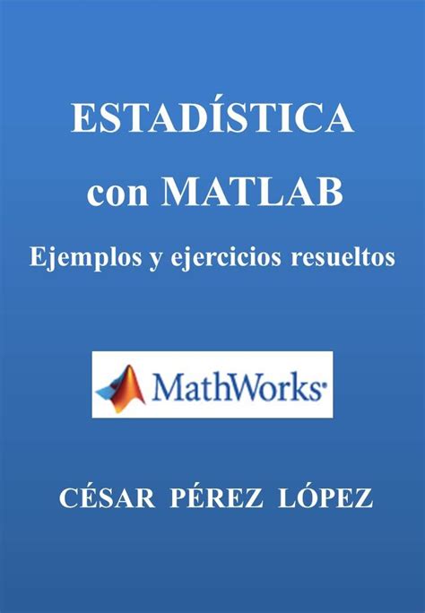 Estadistica Con Matlab Ejercicios Y Problemas Resuetos By César Pérez López Goodreads