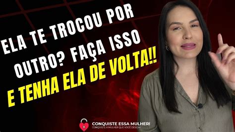 Ela Te Trocou Por Outro E Voc Quer Ela De Volta Segue Essas Dicas Que