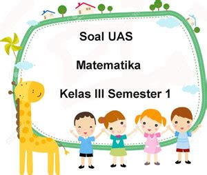 Soal UAS Matematika Kelas 3 Semester 1 Plus Kunci Jawaban Meja Soal