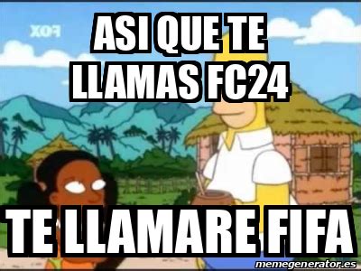 Meme Personalizado Asi Que Te Llamas FC24 TE LLAMARE FIFA 33137744