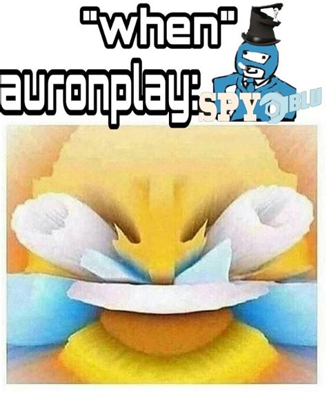 Auronplay Viendo Sus Meme Be Like Meme Subido Por Spy Blu Memedroid