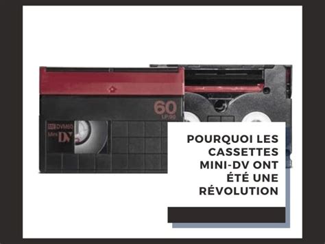 Pourquoi Les Cassettes Mini Dv Ont T Une R Volution Mesk