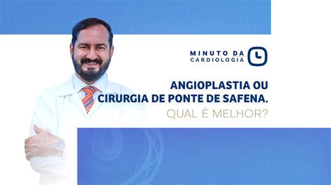 Angioplastia Ou Ponte De Safena Qual Melhor Youtube