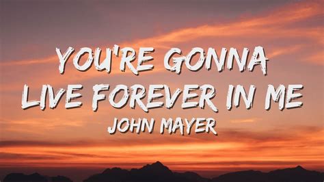 John Mayer You Re Gonna Live Forever In Me Lyrics Youtube