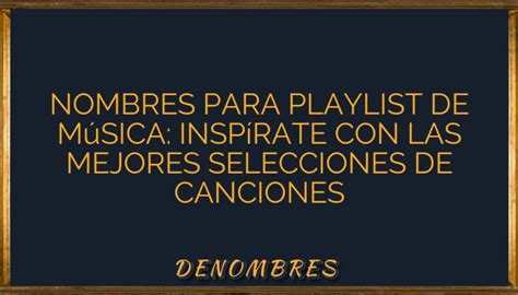 Nombres Para Playlist De M Sica Insp Rate Con Las Mejores Selecciones