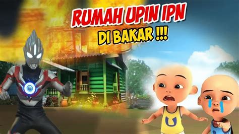 Ultraman Orb Membakar Rumah Upin Ipin Upin Sedih Gta Lucu Youtube