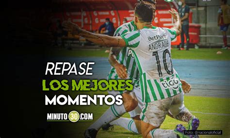 Video Los Goles Del Triunfo De Atl Tico Nacional En Copa Libertadores