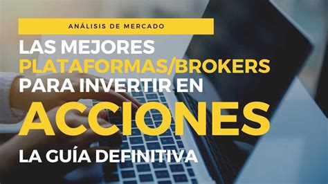 ¡las Mejores Plataformas Brokers Para Invertir En Acciones