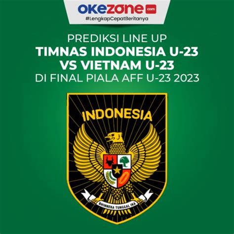 Prediksi Line Up Timnas Indonesia U Vs Timnas Vietnam U Di Final